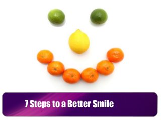 7 Steps to a Better Smile

 