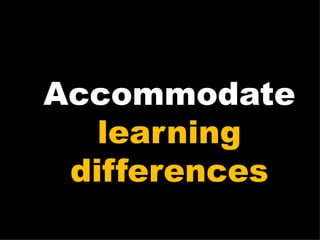 Accommodate learning differences 