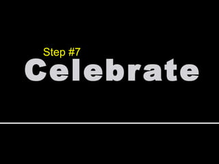 Celebrate Step #7 
