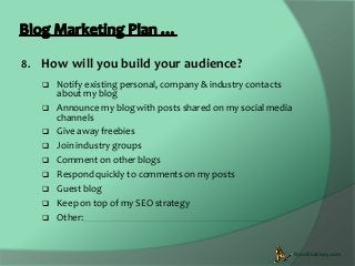 8.

How will you build your audience?











Notify existing personal, company & industry contacts
about my b...