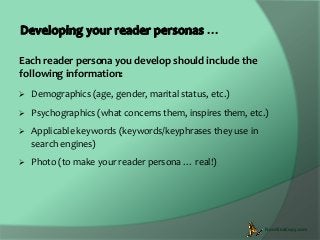 …
Each reader persona you develop should include the
following information:


Demographics (age, gender, marital status, ...