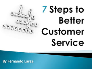 7 Steps to Better Customer Service By Fernando Larez 