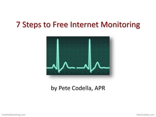 PeteCodella.comCodellaMarketing.com
7 Steps to Free Internet Monitoring
by Pete Codella, APR
 