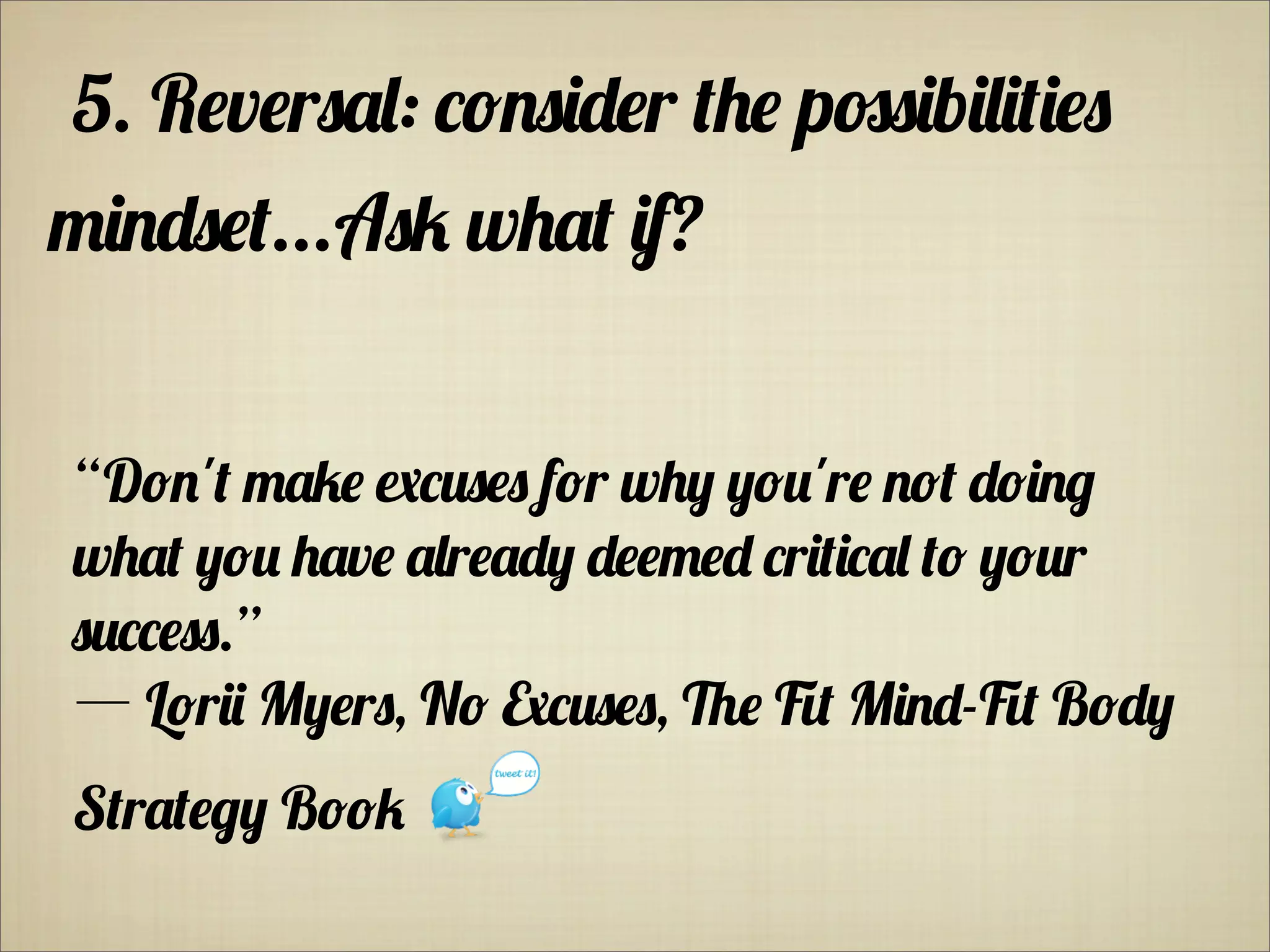 5. R*v*r%(0: "/)%&+*r '1* p7%&b&0&'&*%
-&)+%*'...A%# w1(' &f?
“D/)'' -(#* $"!%*% f/r w1, ,/!'r* )/' +/&).
w1(' ,/! 1(v* (0r*(+, +**-*+ "r&'&"(0 '/ ,/!r
%!""*%%.”
― L/r&& M,*r%, N/ 8"!%*%, 2* 9' M&)+-9' B/+,
S'r('*., B//#
 