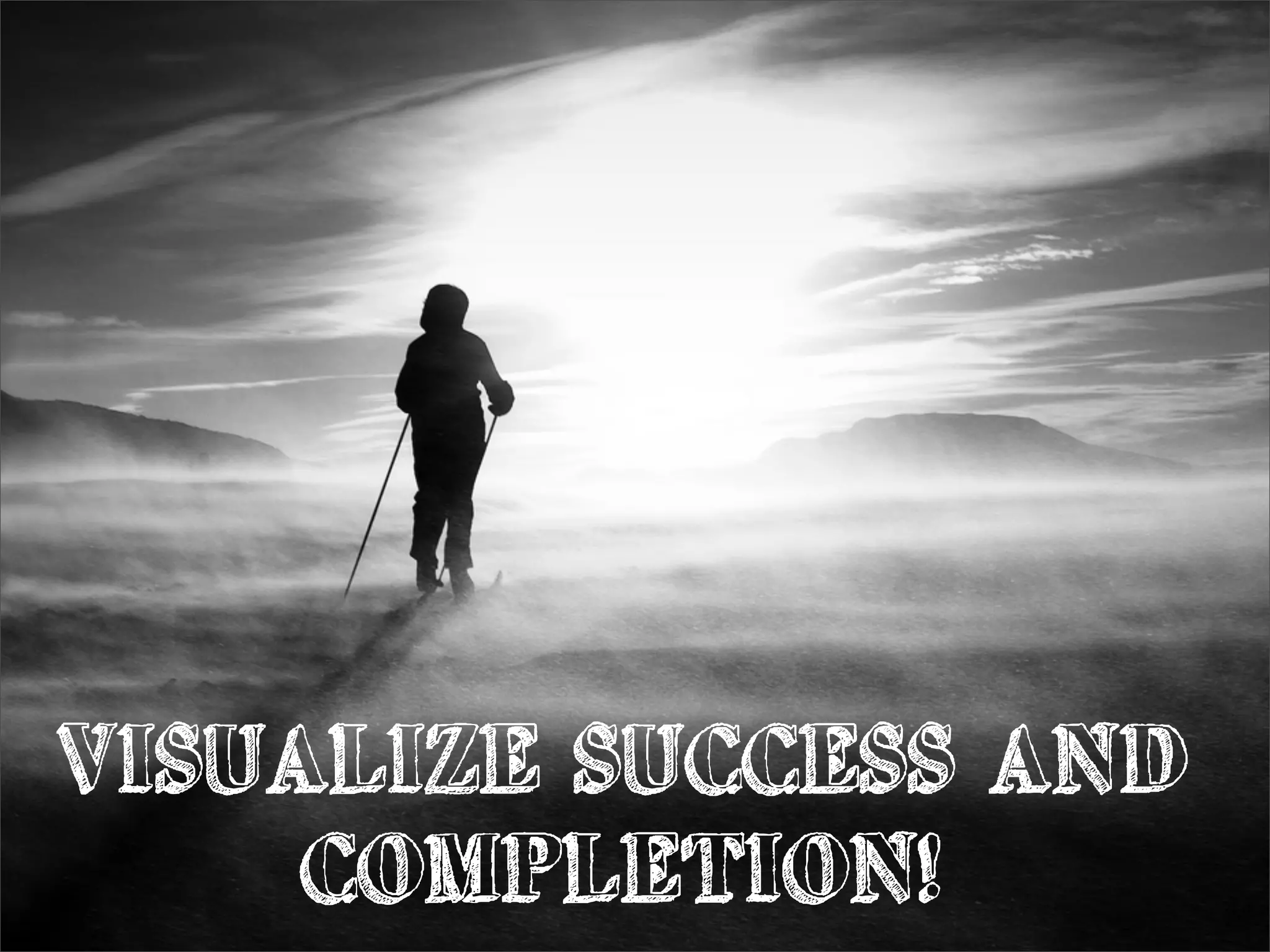 VISUALIZE SUCCESS AND
COMPLETION!
 