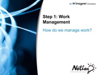 Step 1: Work ManagementHow do we manage work?