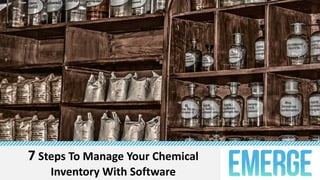 7 Steps To Manage Your Chemical
Inventory With Software
 