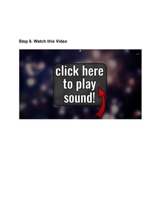 Step 8. Watch this Video
 