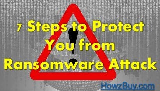 HowzBuy.comHowzBuy.com
7 Steps to Protect
You from
Ransomware Attack
HowzBuy.com
 