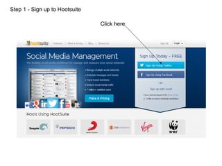 Step 1 - Sign up to Hootsuite
Click here

 
