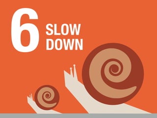 SLOW 
DOWN 6 
 