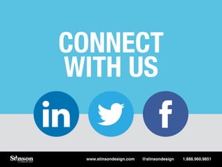 CONNECT 
WITH US 
www.stinsondesign.com @stinsondesign 1.888.960.9851 
 