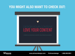 YOU MIGHT ALSO WANT TO CHECK OUT: 
www.stinsondesign.com @stinsondesign 1.888.960.9851 
