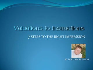 7 STEPS TO THE RIGHT IMPRESSION



                    BY WILLIAM STEWART
 