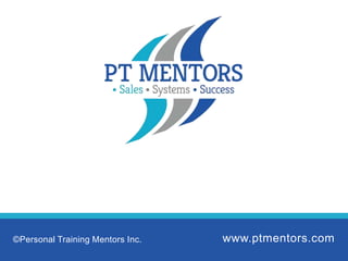 www.ptmentors.com©Personal Training Mentors Inc.
 