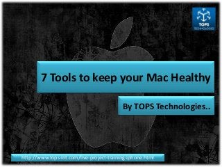 7 Tools to keep your Mac Healthy
By TOPS Technologies..

http://www.tops-int.com/live-project-training-iphone.html

 