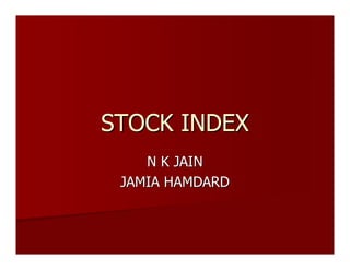 STOCK INDEX
    N K JAIN
 JAMIA HAMDARD
 