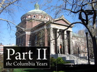 Part II
the Columbia Years
 