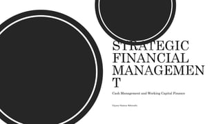 Cash Management and Working Capital Finance
Dayana Mastura Baharudin
 