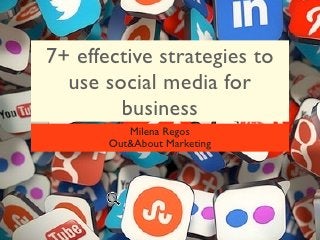 7+ effective strategies to
  use social media for
        business
          Milena Regos
       Out&About Marketing
 