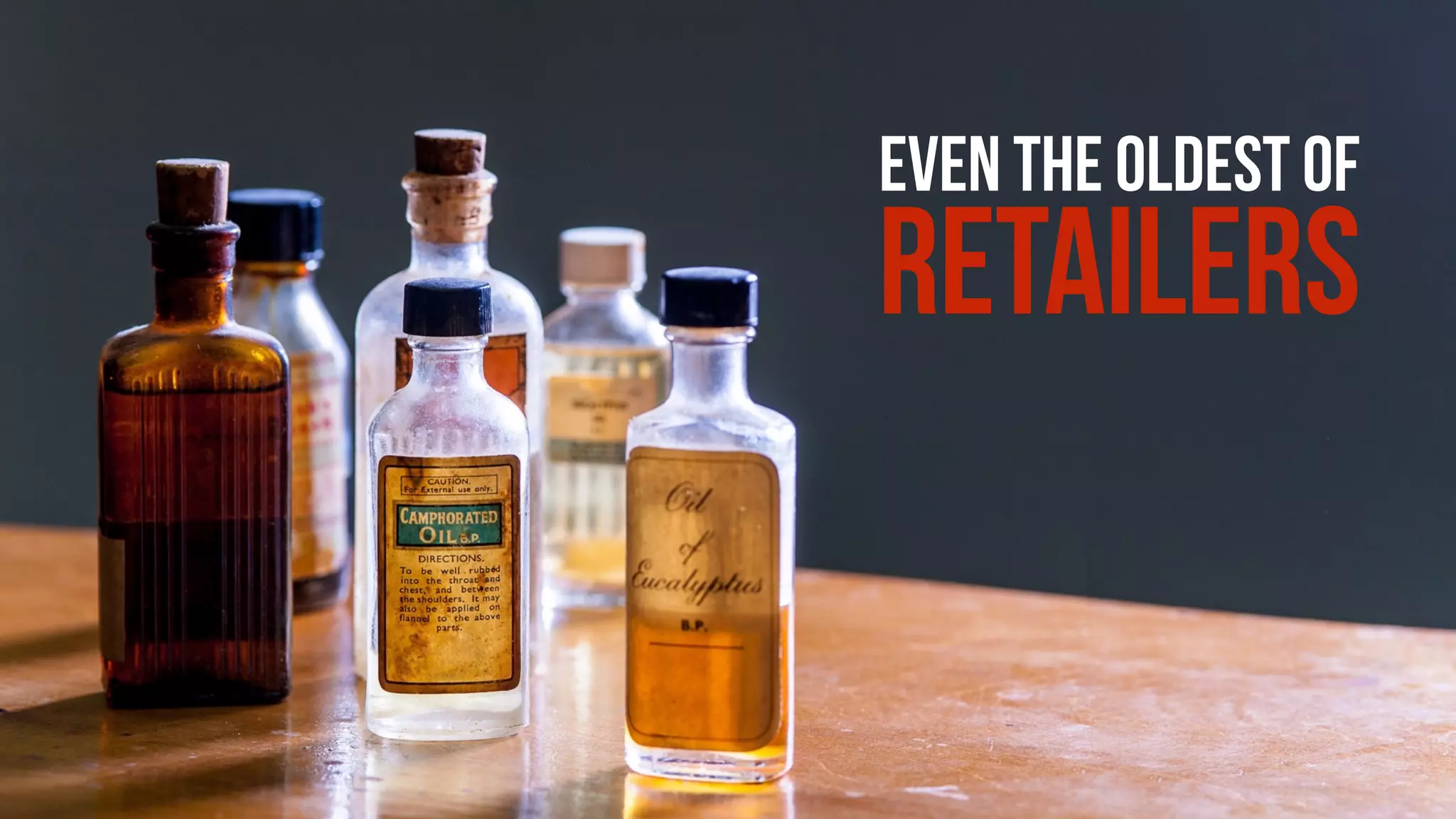 EVEN THE OLDEST OF
RETAILERS
 