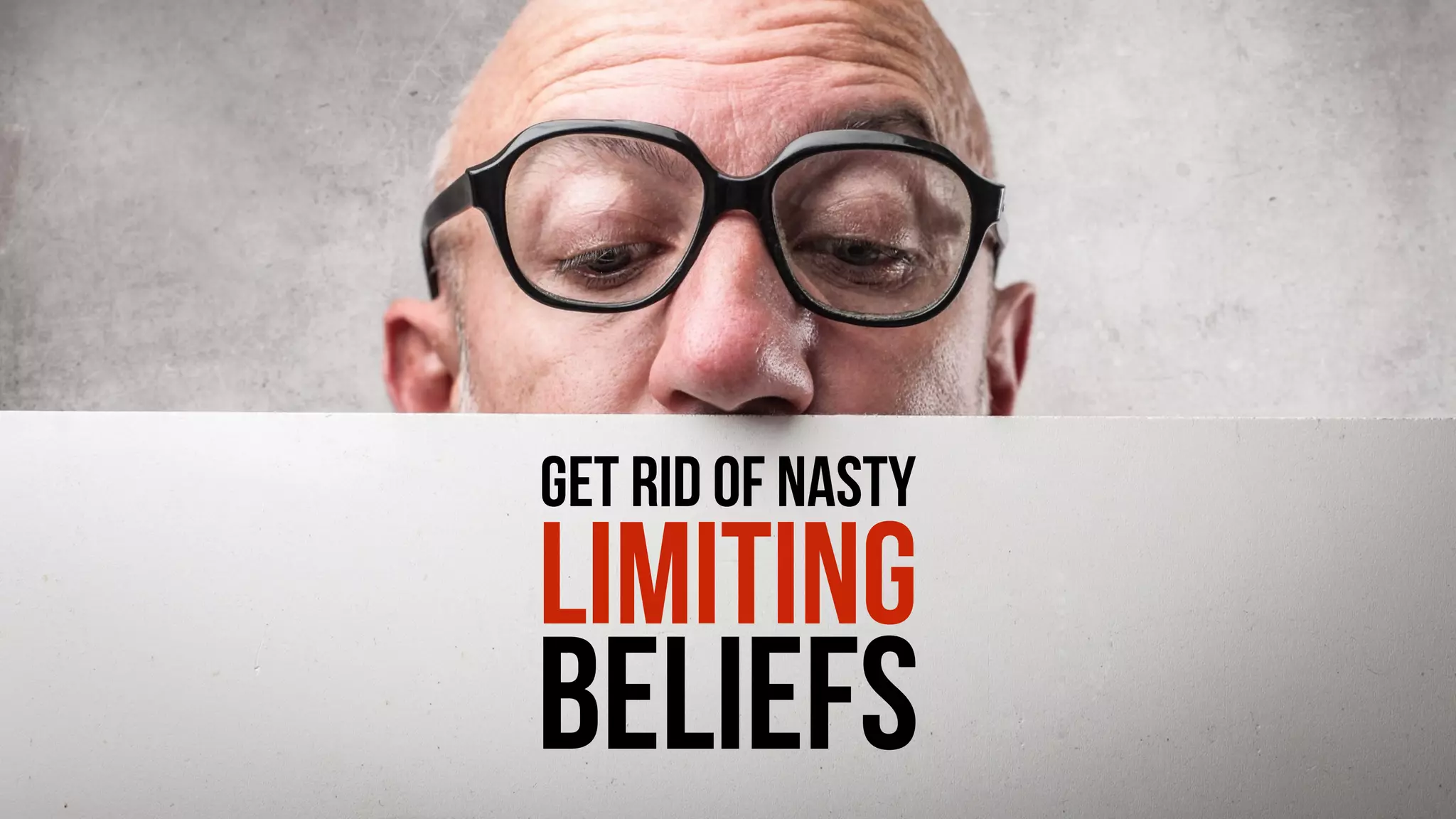 GET RID OF NASTY
LIMITING
BELIEFS
 