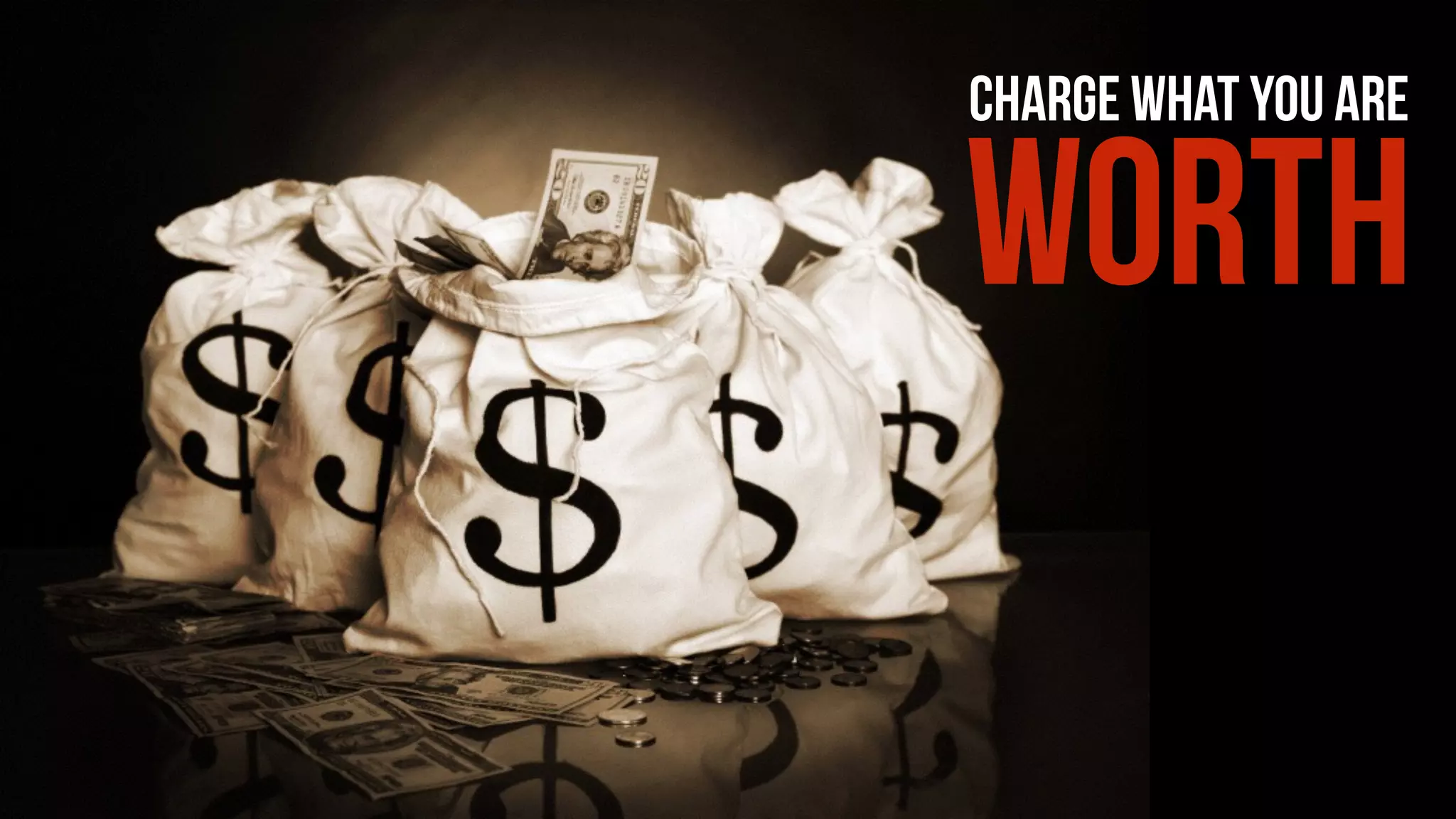 CHARGE WHAT YOU ARE
WORTH
 