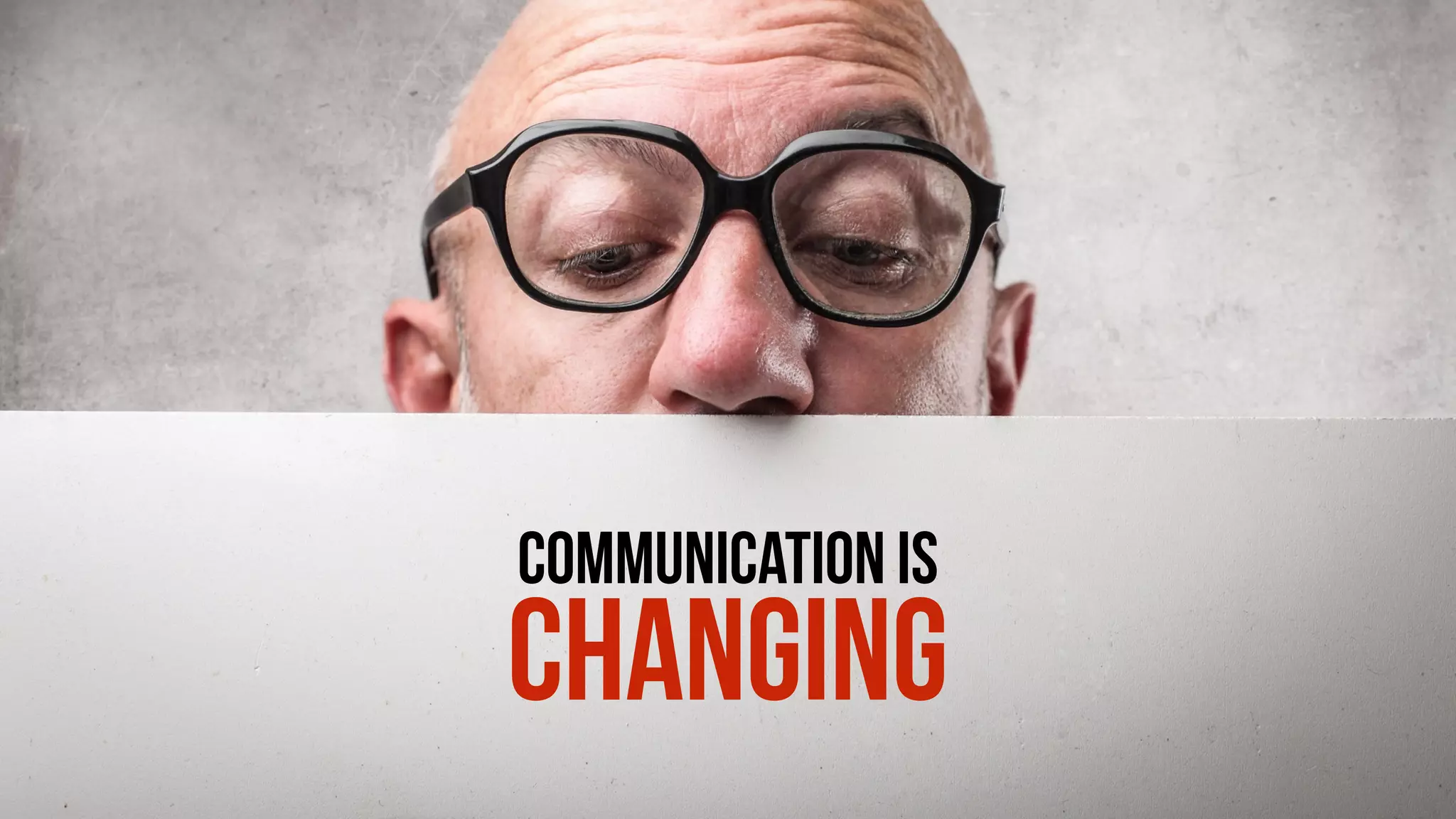 COMMUNICATION IS
CHANGING
 