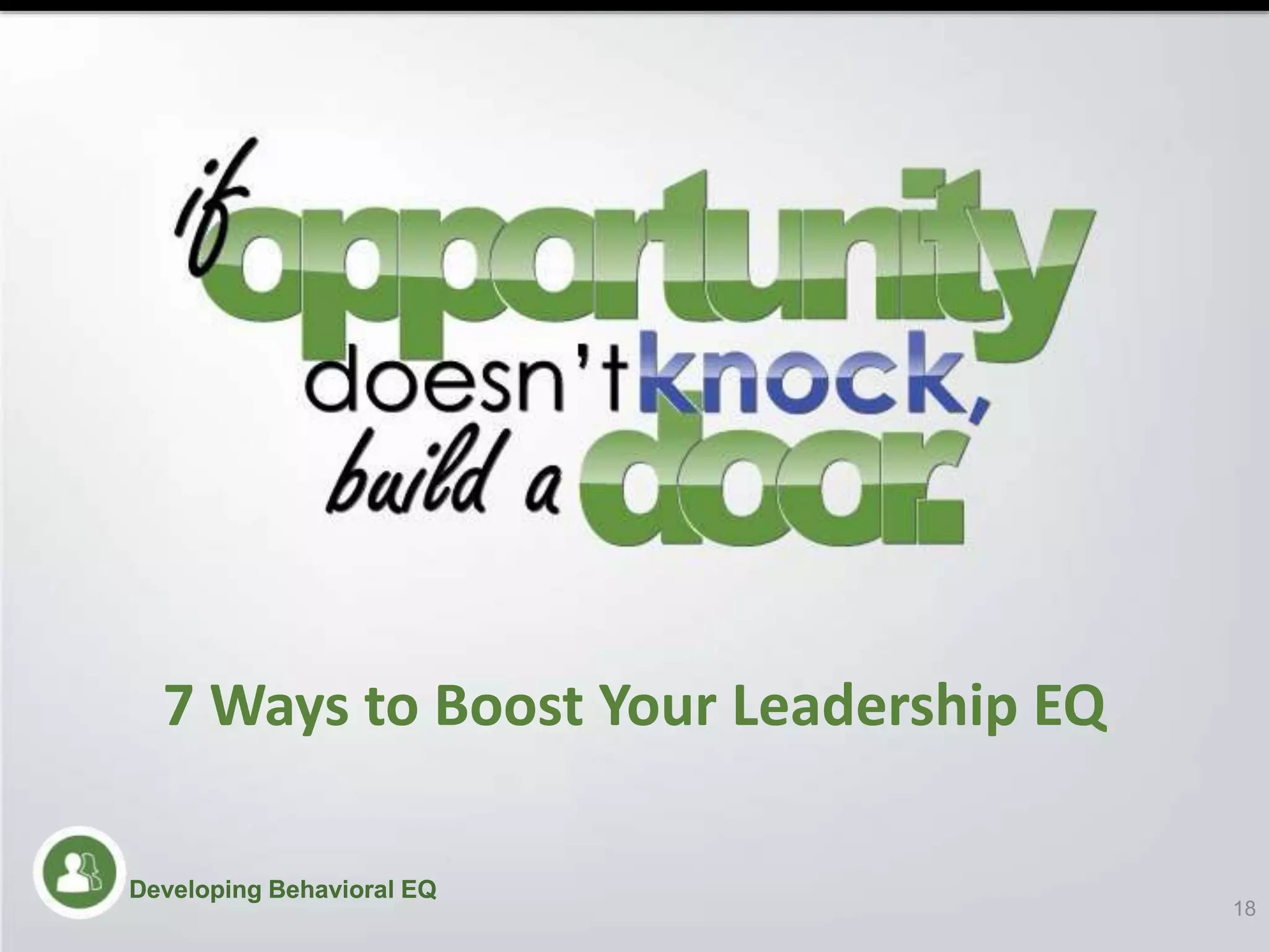 7 Ways to Boost Your Leadership EQ
18
Developing Behavioral EQDeveloping Behavioral EQ
 