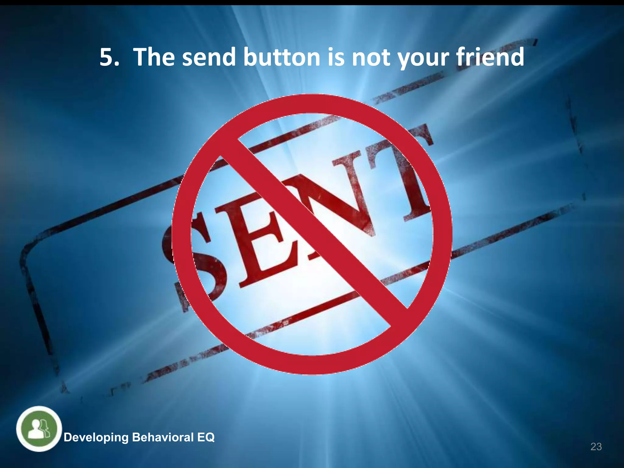 5. The send button is not your friend
23
Developing Behavioral EQ
 