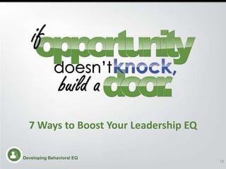 7 Ways to Boost Your Leadership EQ
18
Developing Behavioral EQDeveloping Behavioral EQ
 