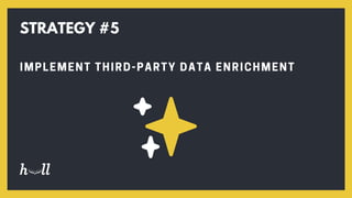 STRATEGY #5
IMPLEMENT THIRD-PARTY DATA ENRICHMENT