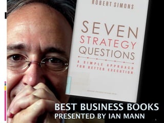 BEST BUSINESS BOOKS
PRESENTED BY IAN MANN   1
 