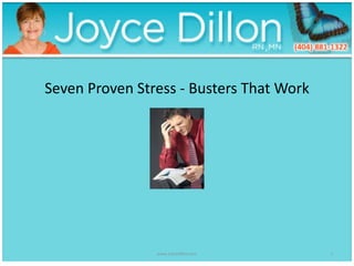 Seven Proven Stress - Busters That Work
www.JoyceDillon.com 1
 