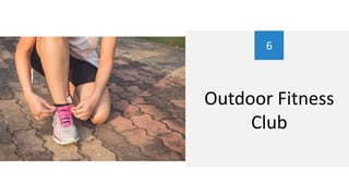 6
Outdoor Fitness
Club
 