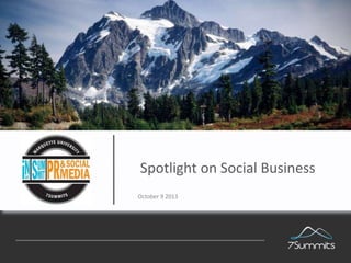 Spotlight on Social Business
October 9 2013

Confidential

1

 