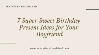 SendGifts Ahmedabad - 7 Super Sweet Birthday Present Ideas for Your Boyfriend