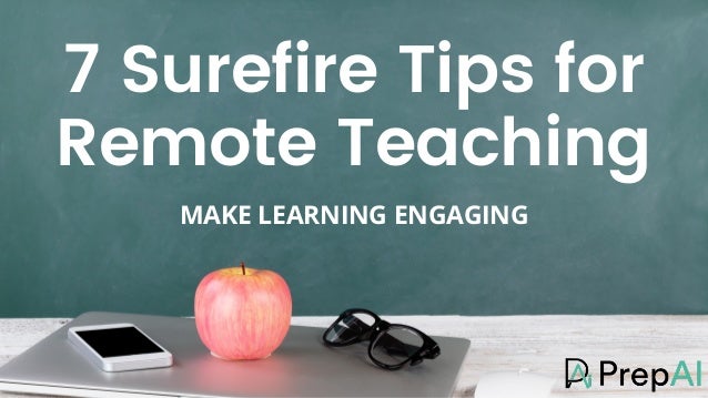 7 Surefire Tips for
Remote Teaching
MAKE LEARNING ENGAGING
 