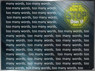 5
many	
  words,	
  too	
  many	
  words,	
  	
  
too	
  many	
  words,	
  too	
  many	
  words,	
  	
  
too	
  many	
  wo...