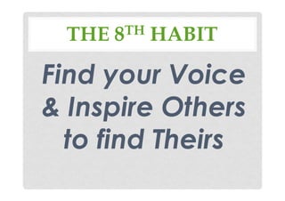 THE 8TH HABIT
Find your Voice
& Inspire Others
to find Theirs
 