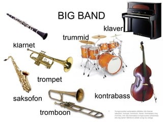 BIG BAND
                                klaver
                    trummid
klarnet



          trompet

saksofon                      kontrabass

          tromboon               •   Svingmuusikat esitavateks pillideks olid klarnet,
                                     saksofon, trompet, tromboon, klaver, kontrabass ning
                                     trummid, mis olid koondatud svingmuusika orkestrisse
                                     ehk big bandi. Mõnikord esitati svingi ka oreliga.
 