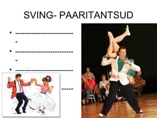 SVING- PAARITANTSUD
• -------------------------
  -
• -------------------------
  -
• -------------------------
  -
• -------------------------
  -
 