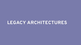 LEGACY ARCHITECTURES
 