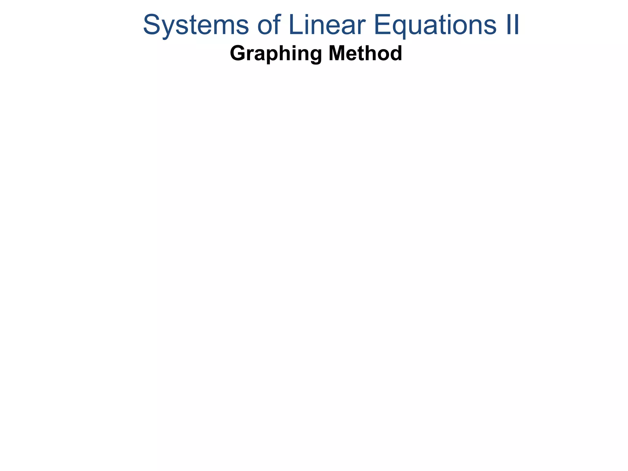 Graphing Method
Systems of Linear Equations II
 