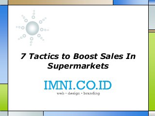 7 Tactics to Boost Sales In
Supermarkets
 