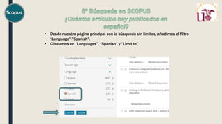 • Desde nuestra página principal con la búsqueda sin limites, añadimos el filtro
“Language”-”Spanish”.
• Clikeamos en “Languages”, “Spanish” y “Limit to”
 