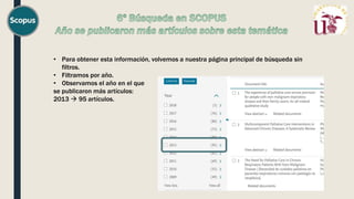 • Para obtener esta información, volvemos a nuestra página principal de búsqueda sin
filtros.
• Filtramos por año.
• Observamos el año en el que
se publicaron más artículos:
2013  95 artículos.
 