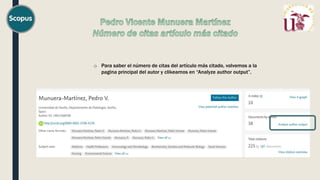 o Para saber el número de citas del artículo más citado, volvemos a la
pagina principal del autor y clikeamos en “Analyze author output”.
 
