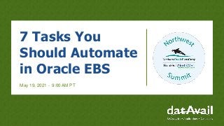 7 Tasks You
Should Automate
in Oracle EBS
May 19, 2021 - 9:00 AM PT
 