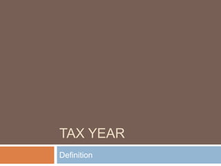 TAX YEAR
Definition
 